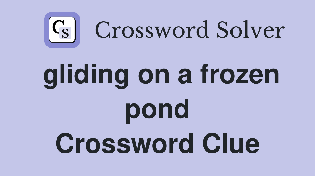gliding on a frozen pond Crossword Clue