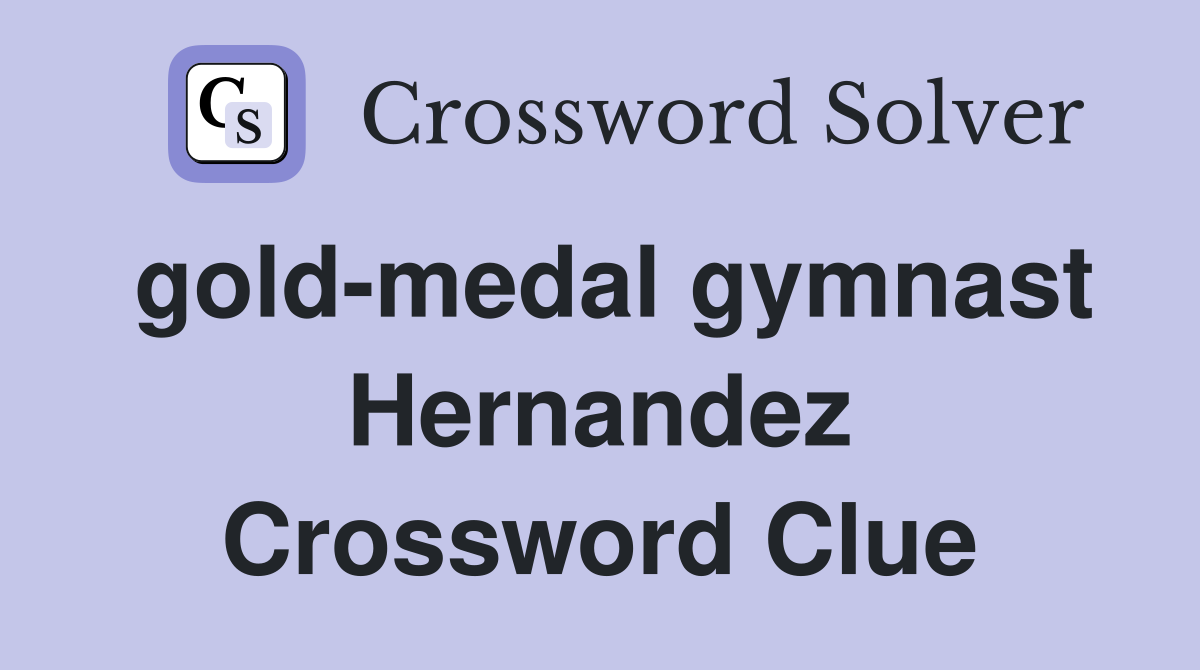 gold-medal gymnast Hernandez Crossword Clue