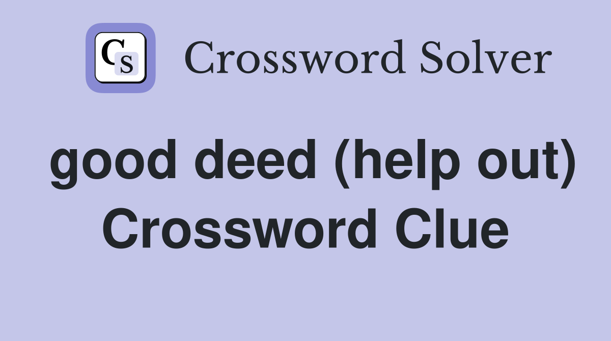 good deed (help out) Crossword Clue