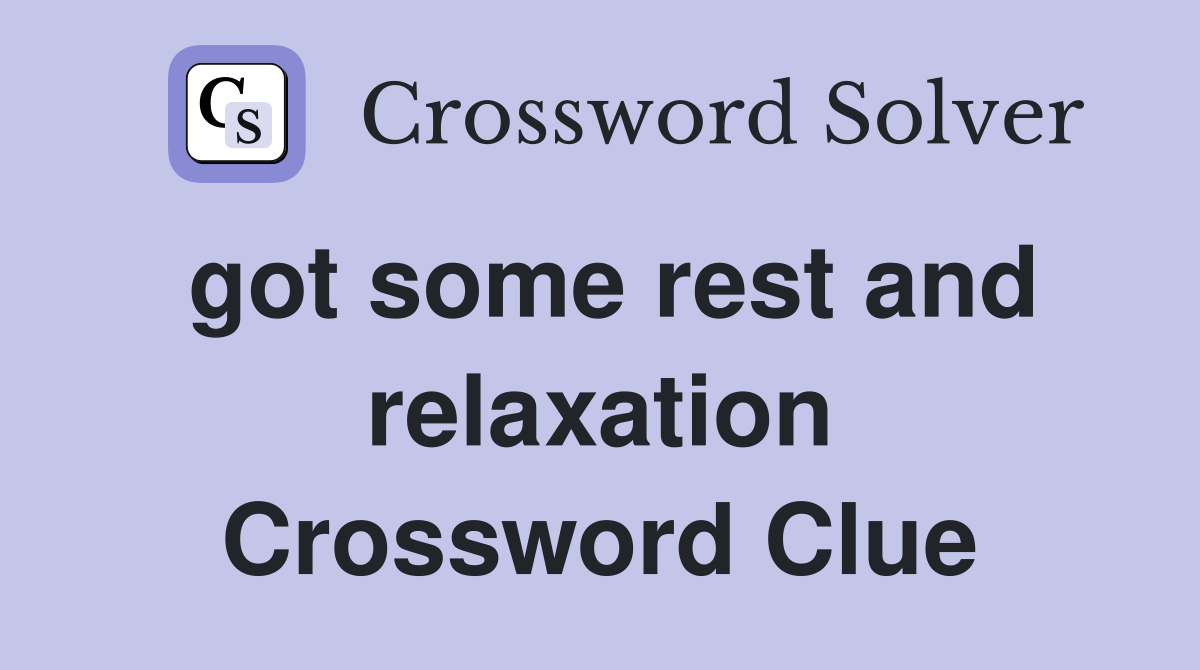got some rest and relaxation Crossword Clue