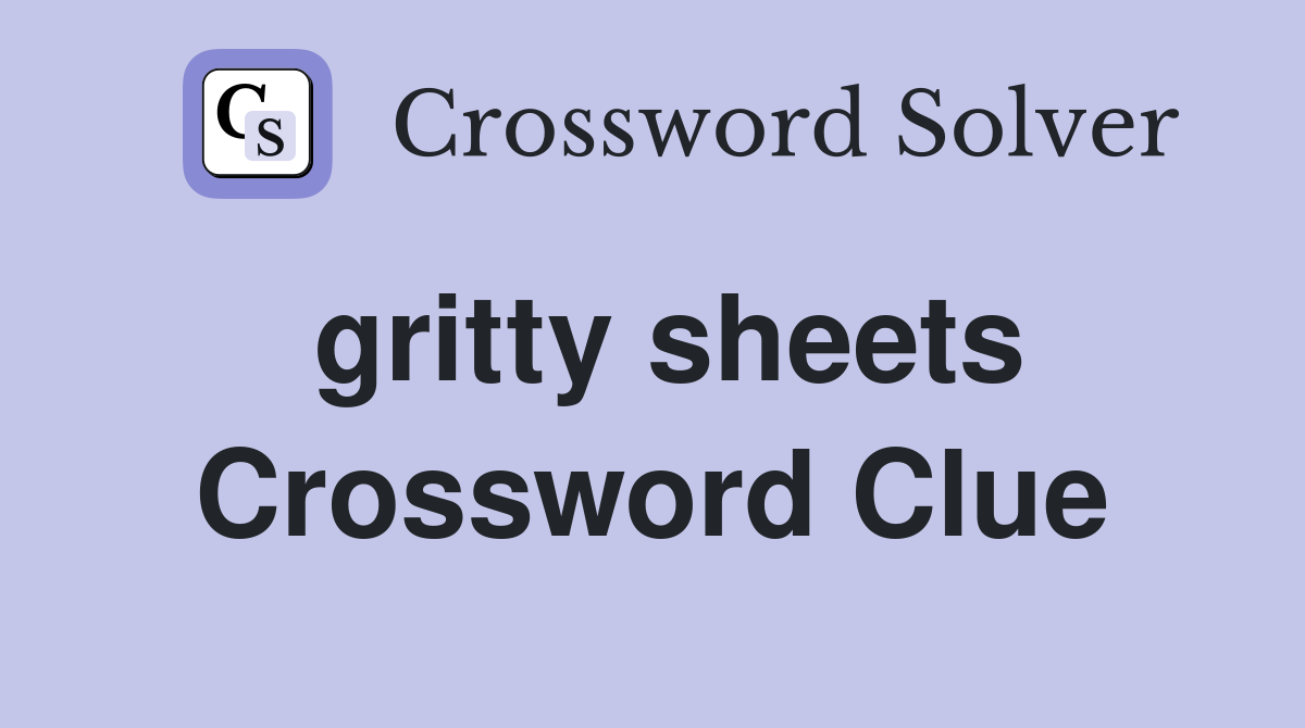 gritty sheets Crossword Clue