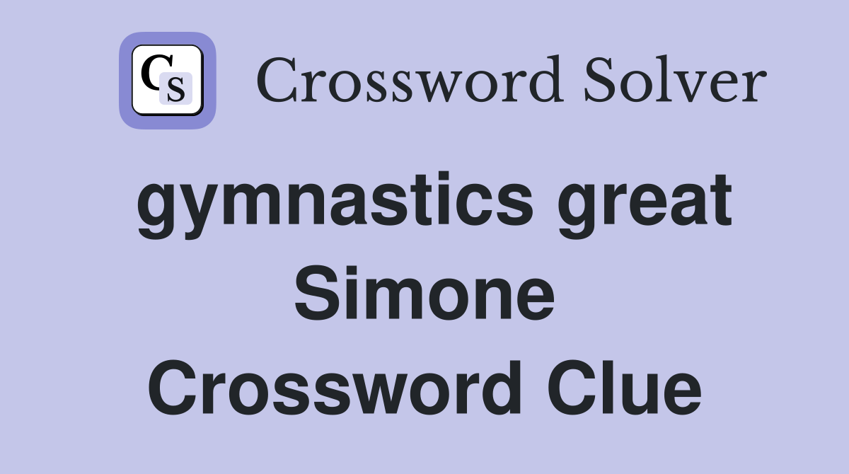 gymnastics great Simone Crossword Clue