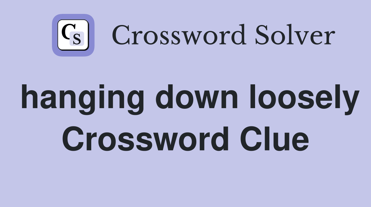 hanging down loosely Crossword Clue