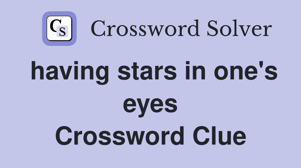 having stars in one's eyes Crossword Clue