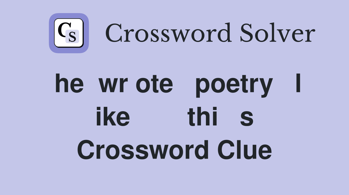 he  wr ote   poetry   l ike        thi   s Crossword Clue