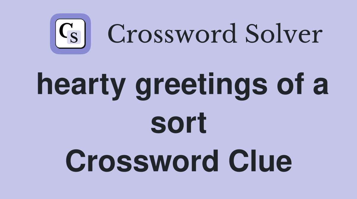 hearty greetings of a sort Crossword Clue