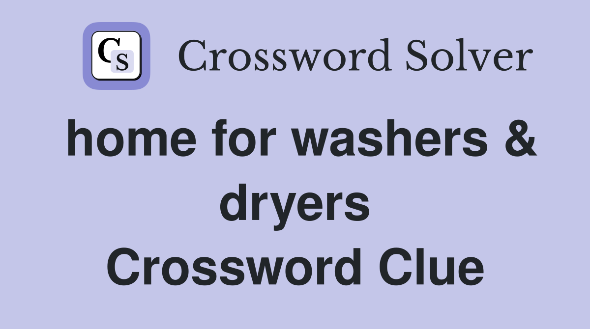 home for washers & dryers Crossword Clue
