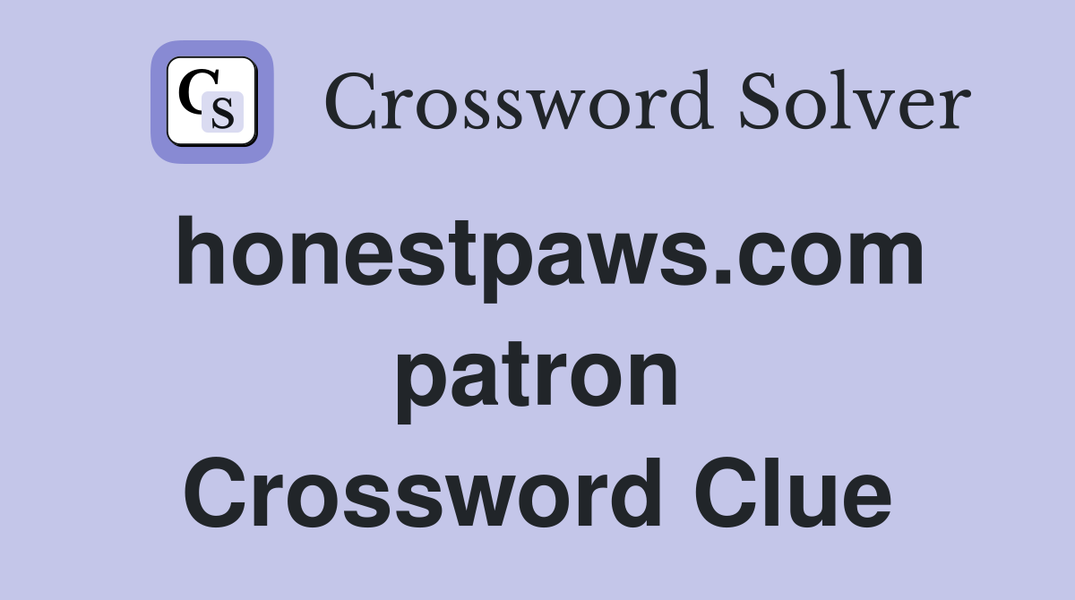honestpaws.com patron Crossword Clue