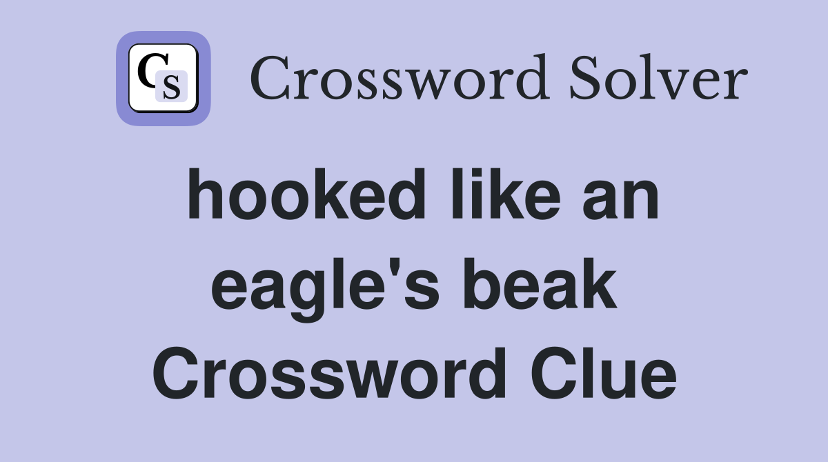 hooked like an eagle's beak Crossword Clue