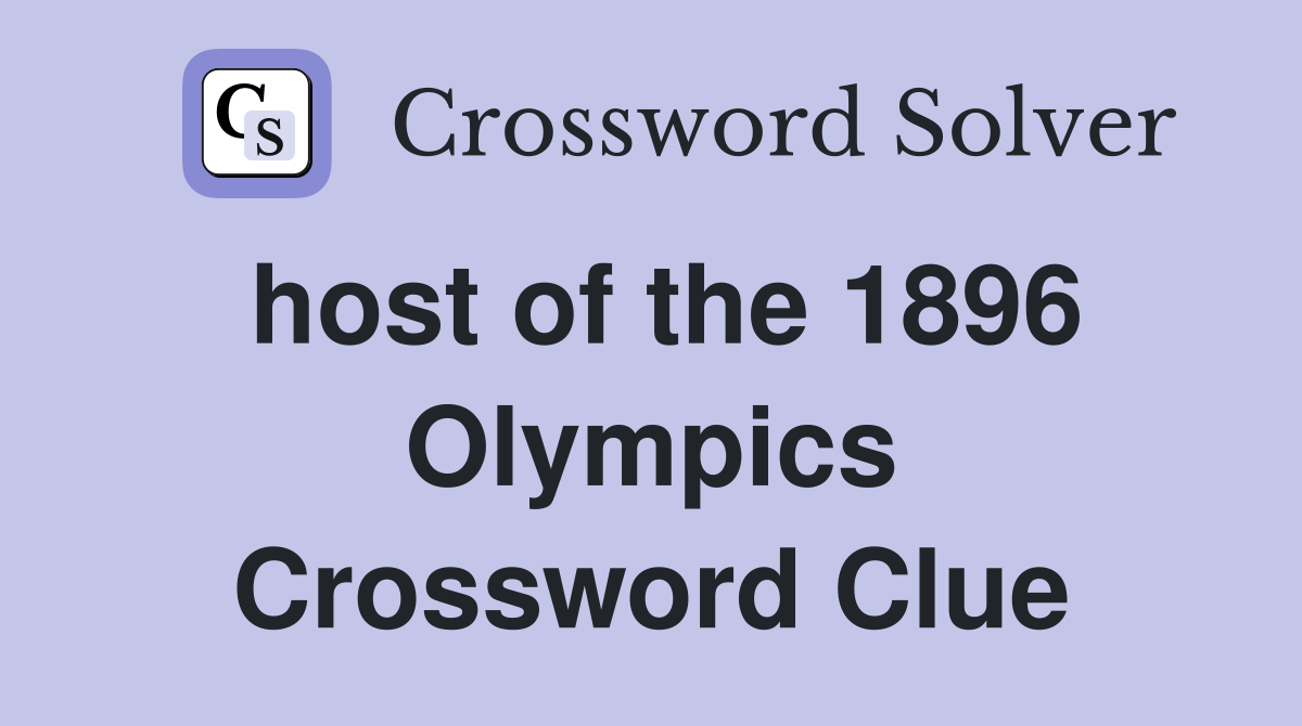 host of the 1896 Olympics Crossword Clue