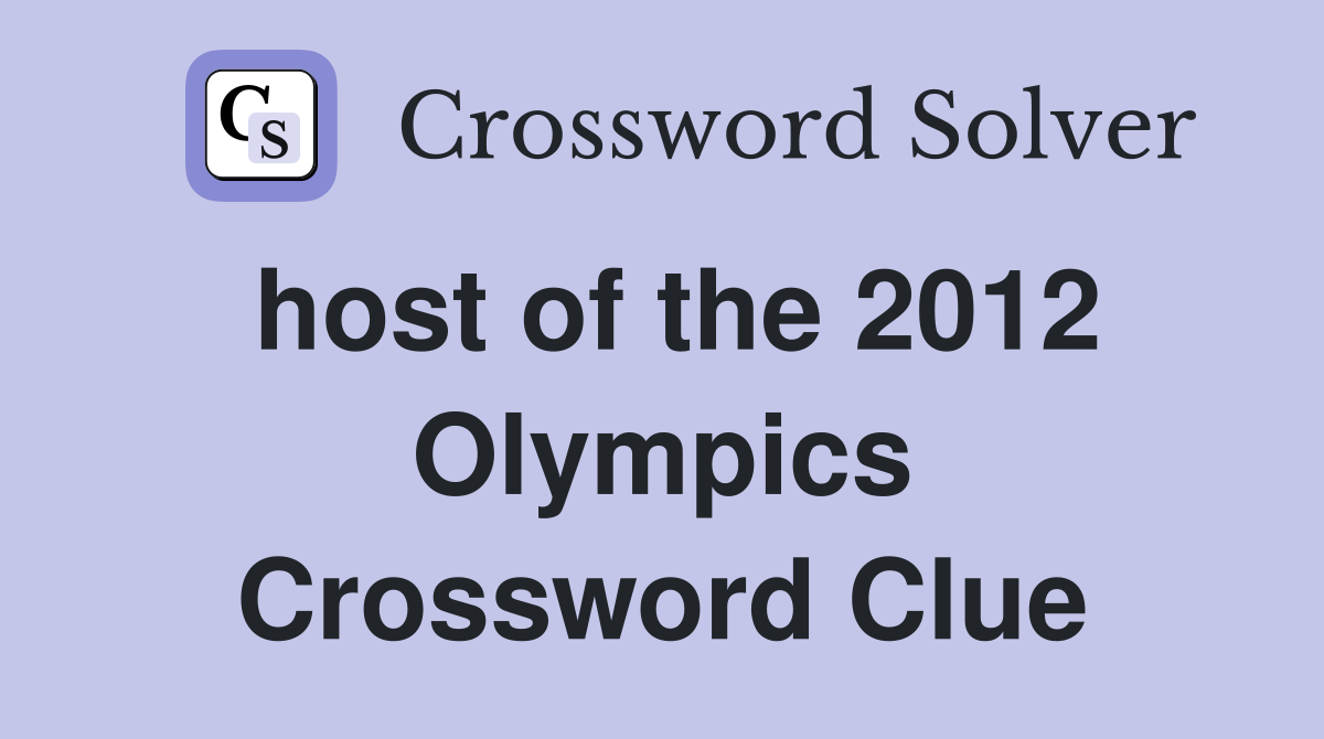 host of the 2012 Olympics Crossword Clue