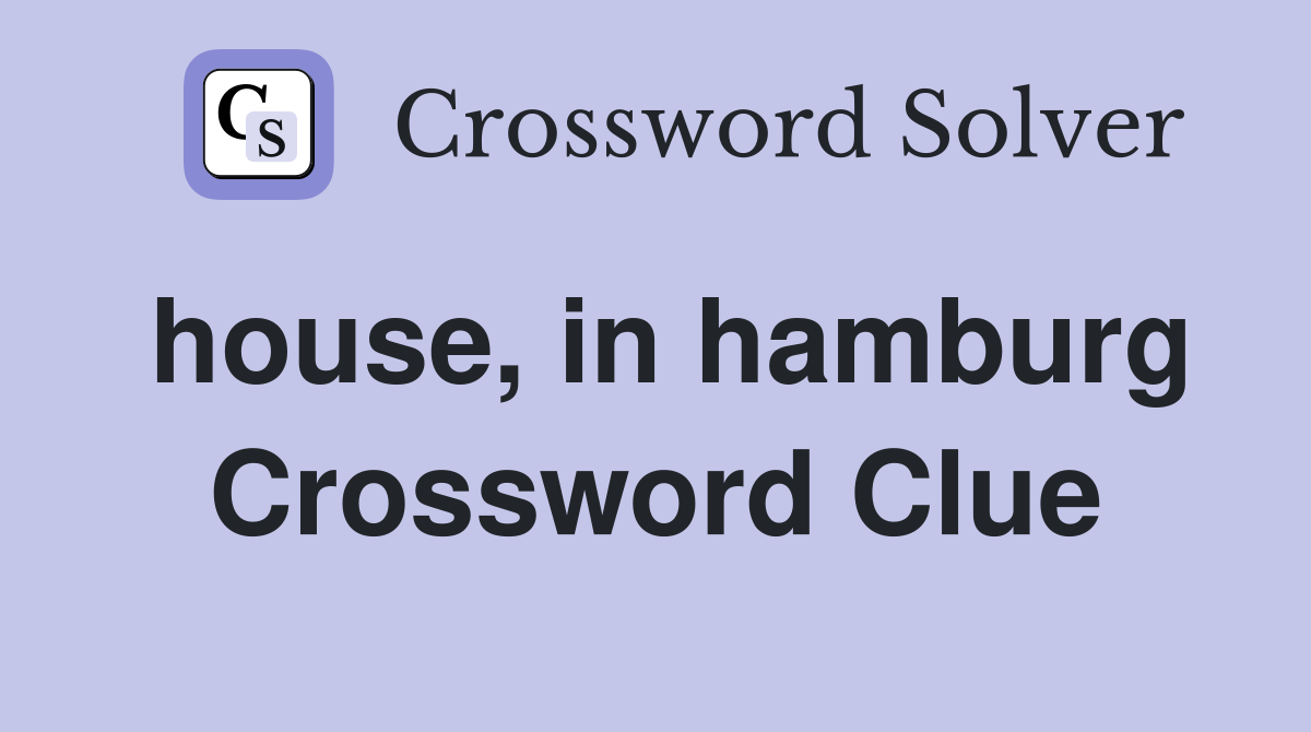 house, in hamburg Crossword Clue