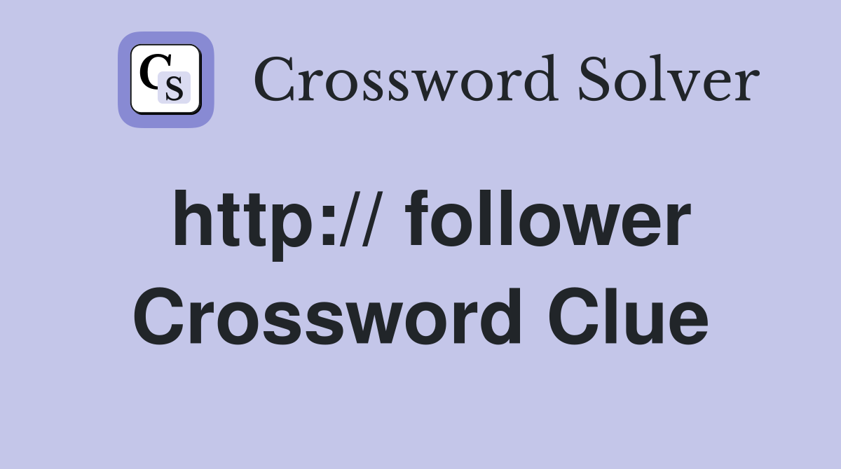 http:// follower Crossword Clue