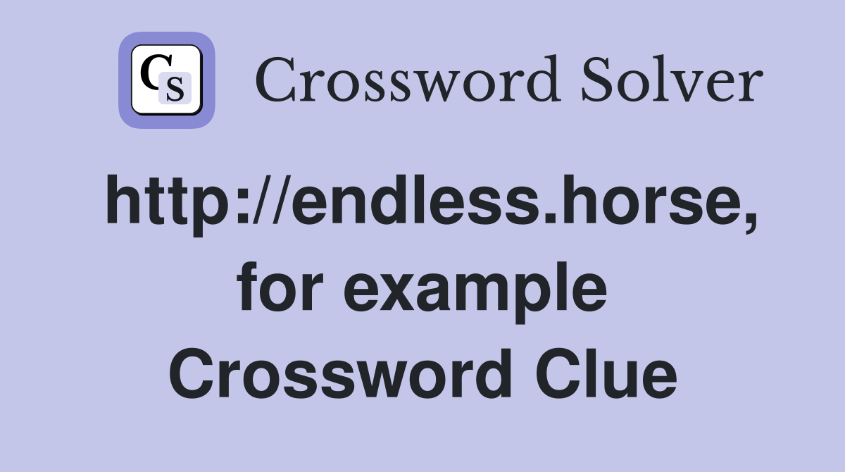 http://endless.horse, for example Crossword Clue