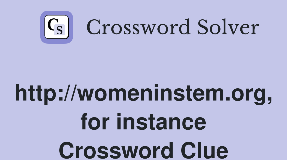 http://womeninstem.org, for instance Crossword Clue