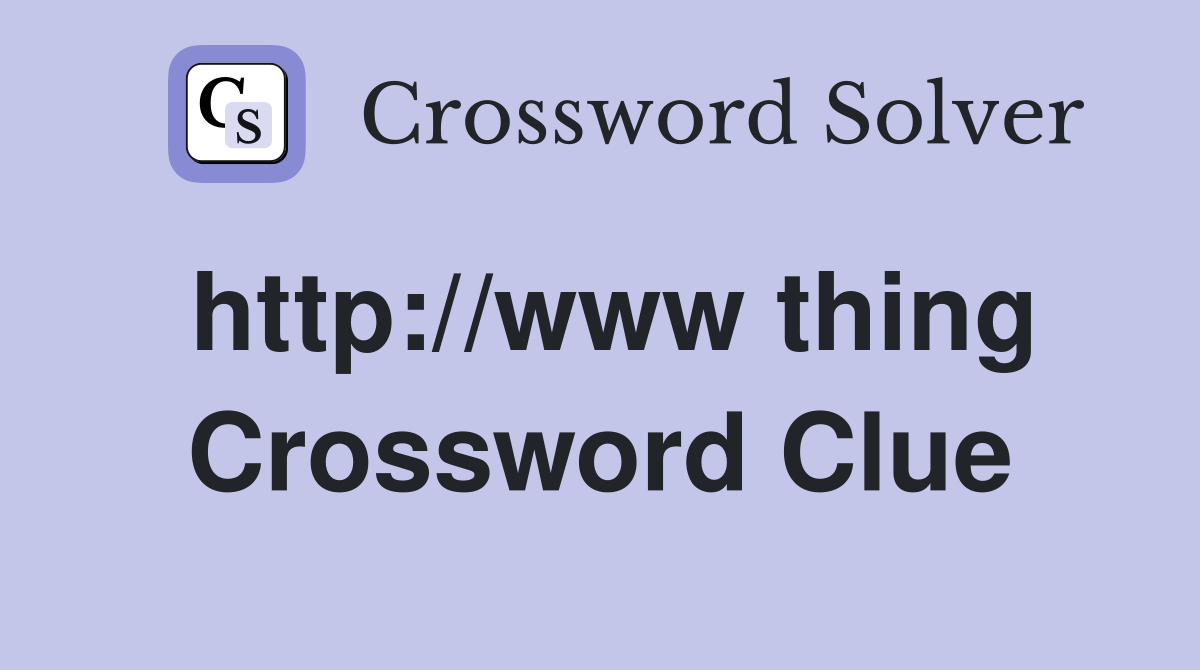 http://www thing Crossword Clue