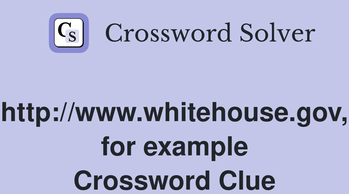 http://www.whitehouse.gov, for example Crossword Clue