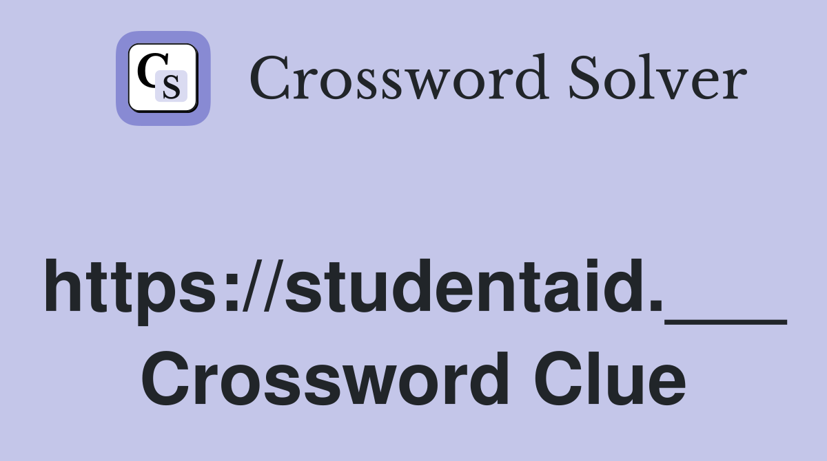 https://studentaid.___ Crossword Clue
