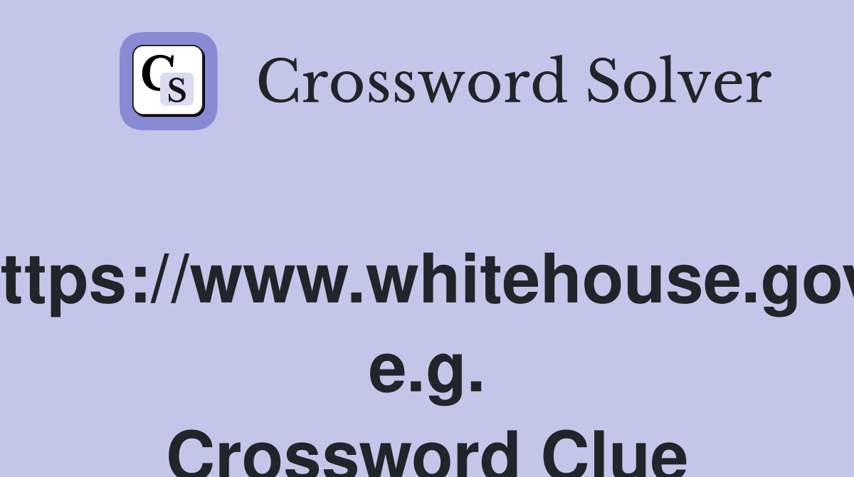 https://www.whitehouse.gov, e.g. Crossword Clue