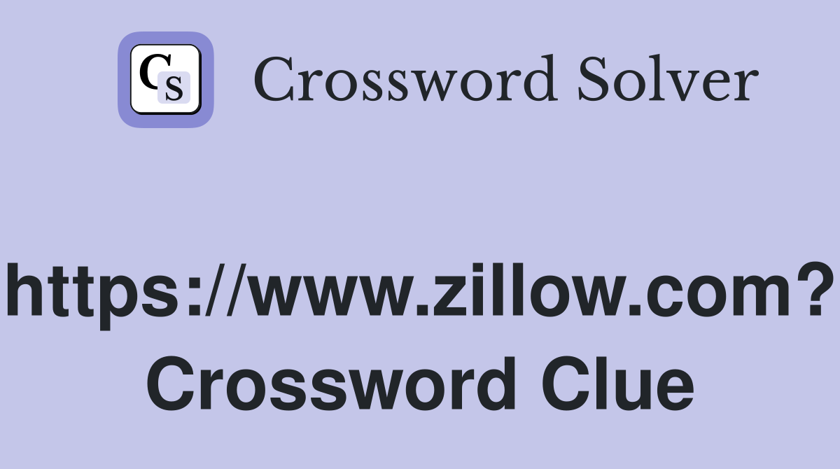 https://www.zillow.com? Crossword Clue