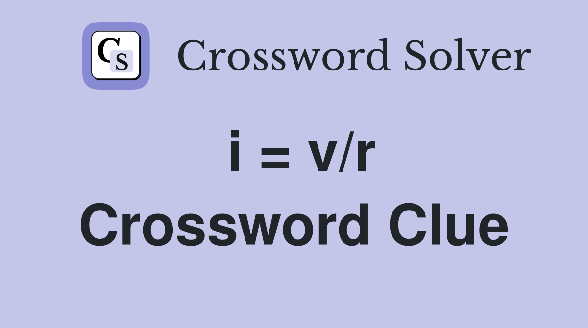 i = v/r Crossword Clue