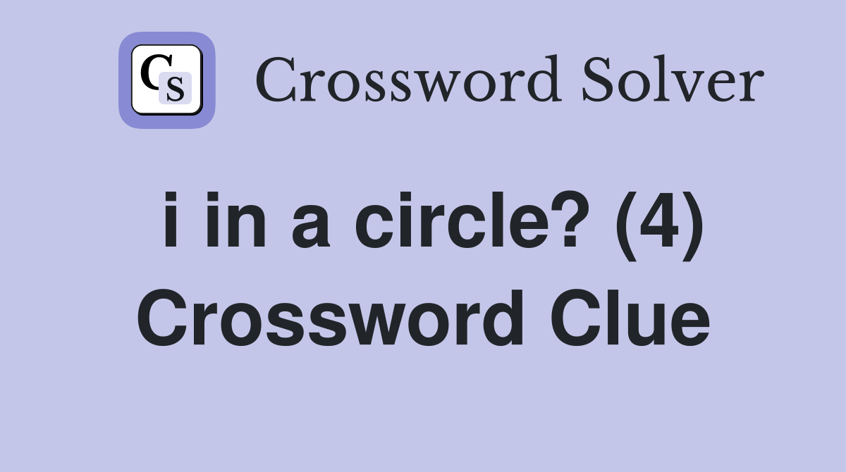 i in a circle? (4) Crossword Clue