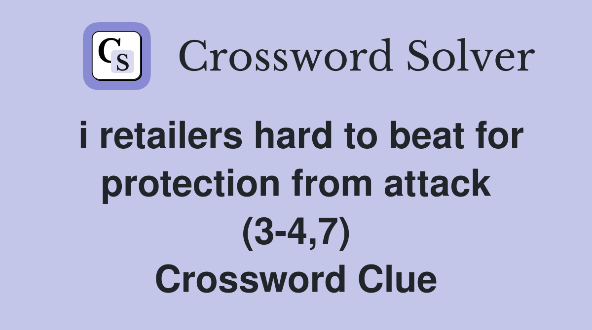 i retailers hard to beat for protection from attack (3-4,7) Crossword Clue