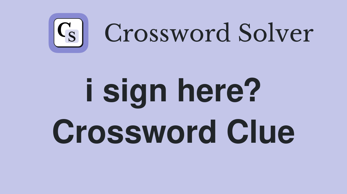 i sign here?  Crossword Clue