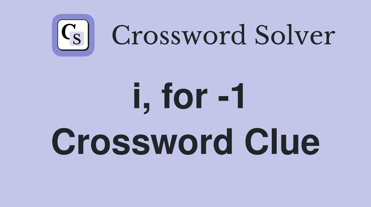 i, for -1 Crossword Clue