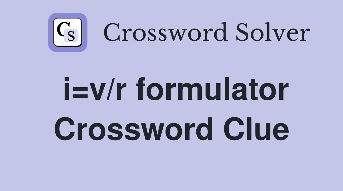 i=v/r formulator Crossword Clue