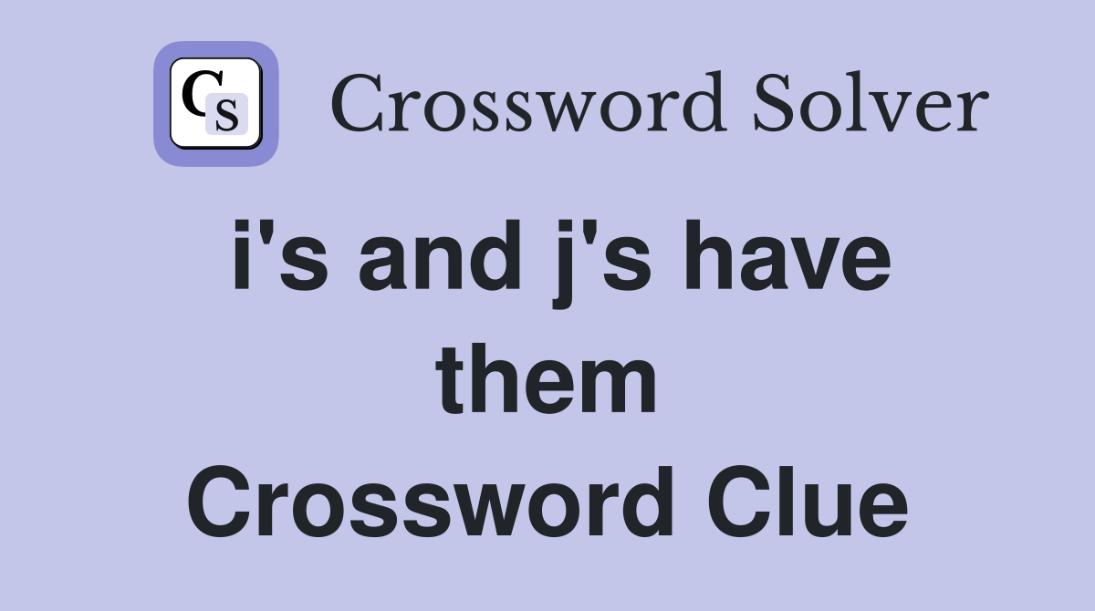 i's and j's have them Crossword Clue