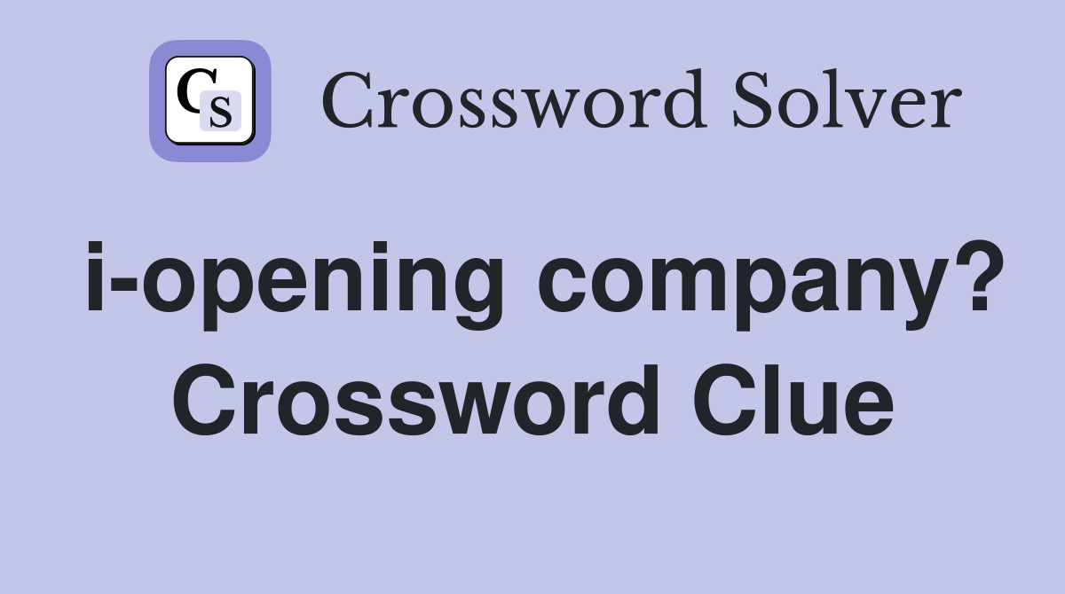 i-opening company? Crossword Clue