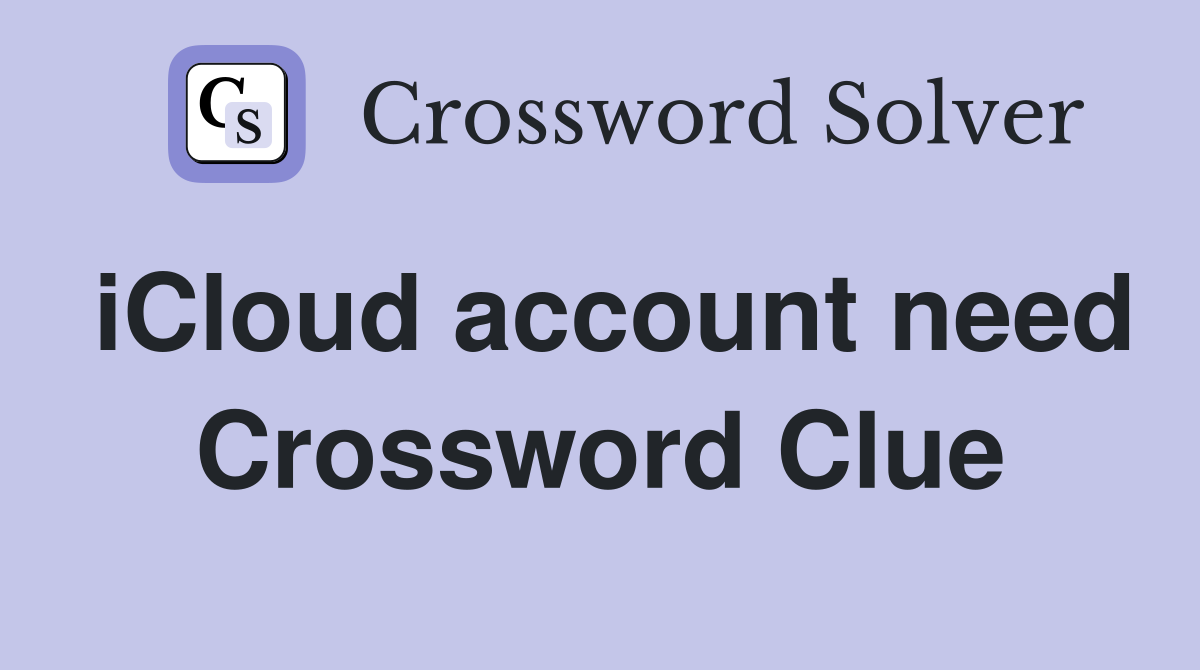 iCloud account need Crossword Clue
