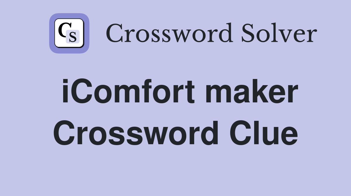 iComfort maker Crossword Clue