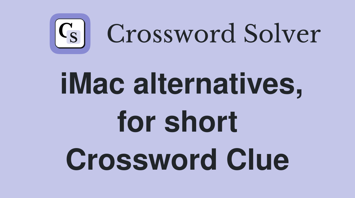iMac alternatives, for short Crossword Clue