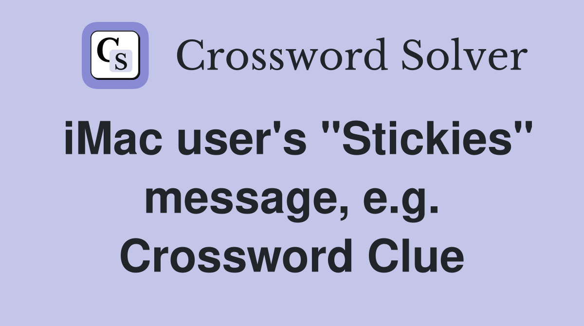 iMac user's "Stickies" message, e.g. Crossword Clue