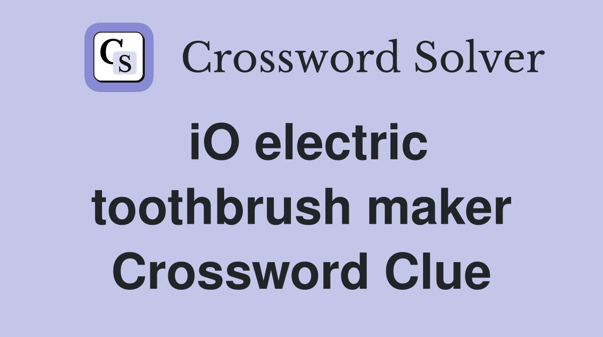 iO electric toothbrush maker Crossword Clue