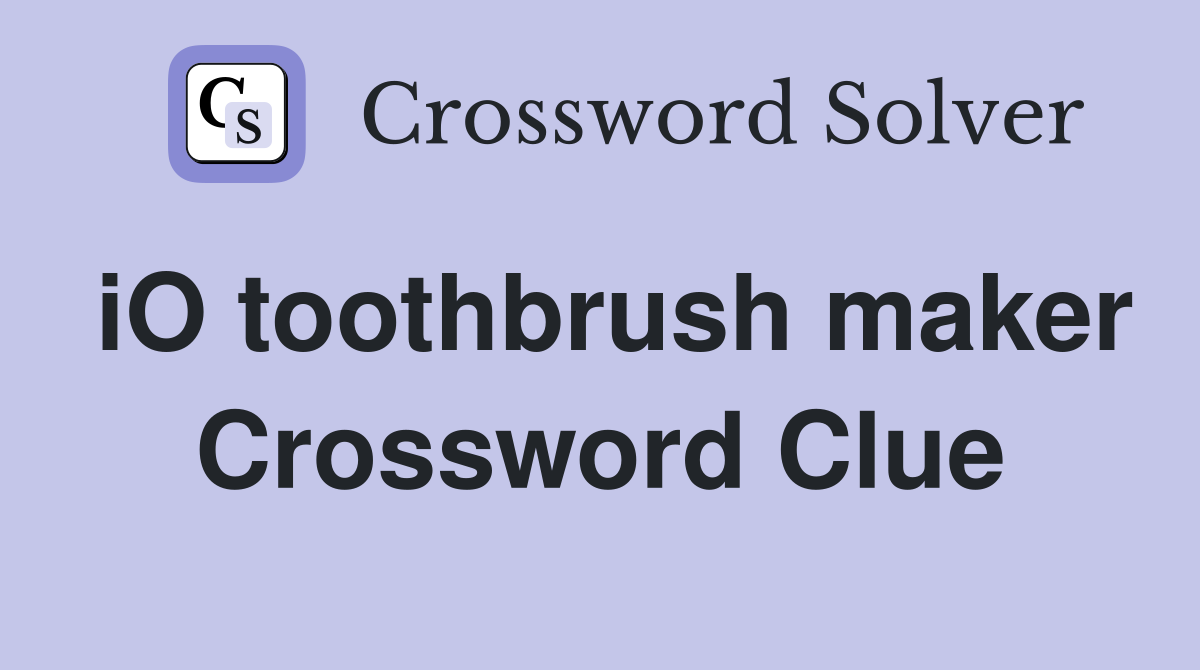 iO toothbrush maker Crossword Clue