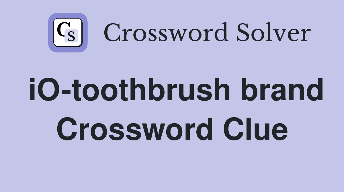 iO-toothbrush brand Crossword Clue