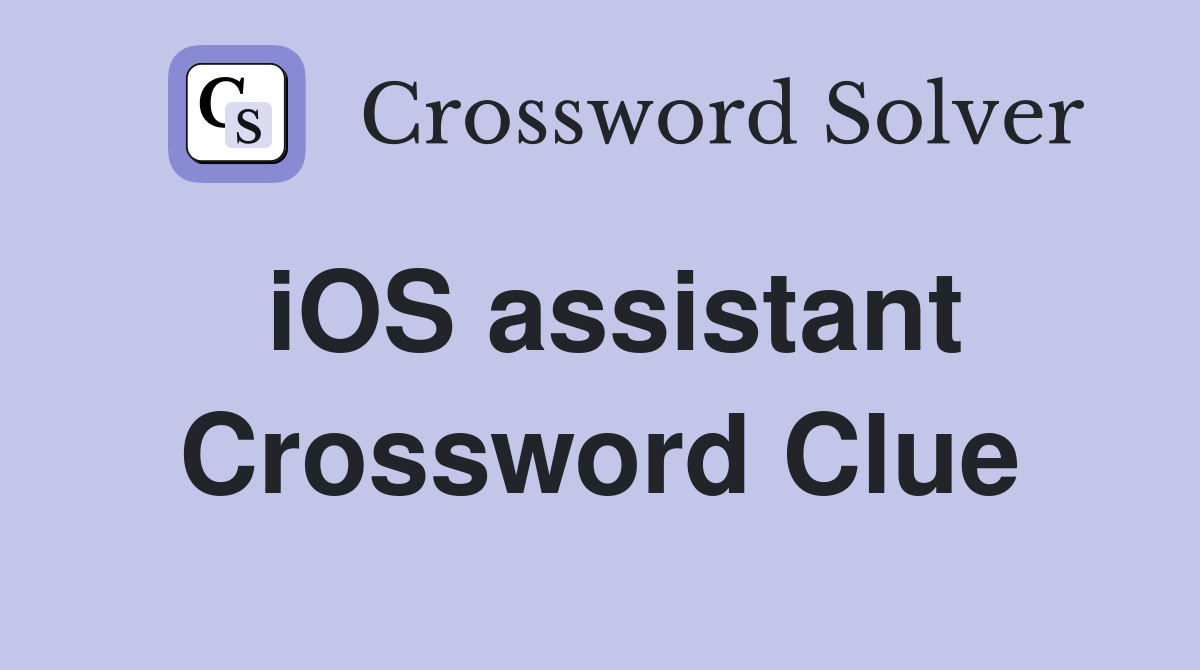 iOS assistant Crossword Clue