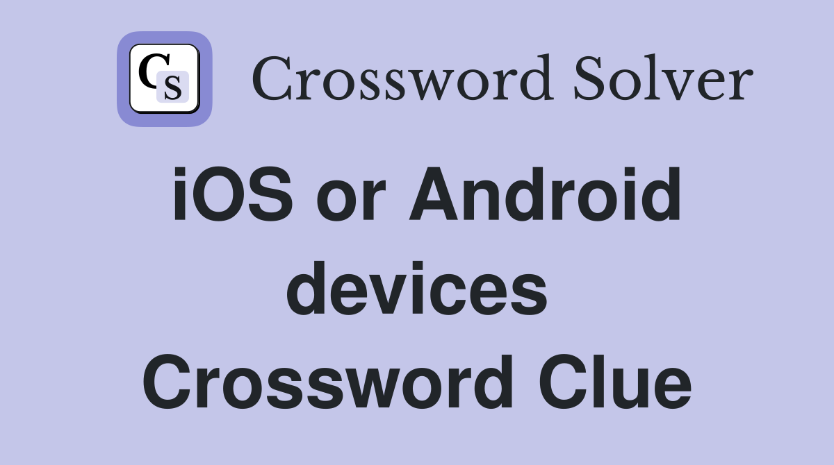 iOS or Android devices Crossword Clue