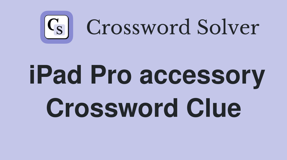 iPad Pro accessory Crossword Clue