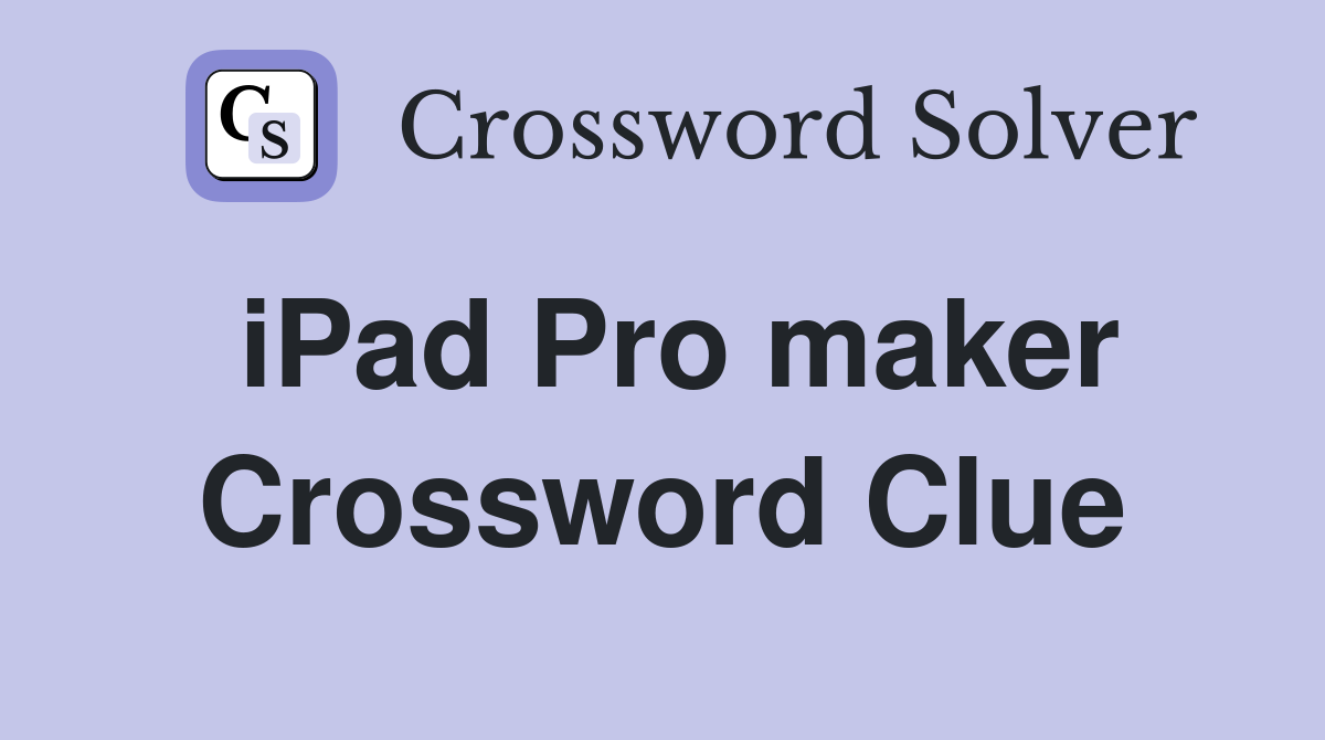 iPad Pro maker Crossword Clue