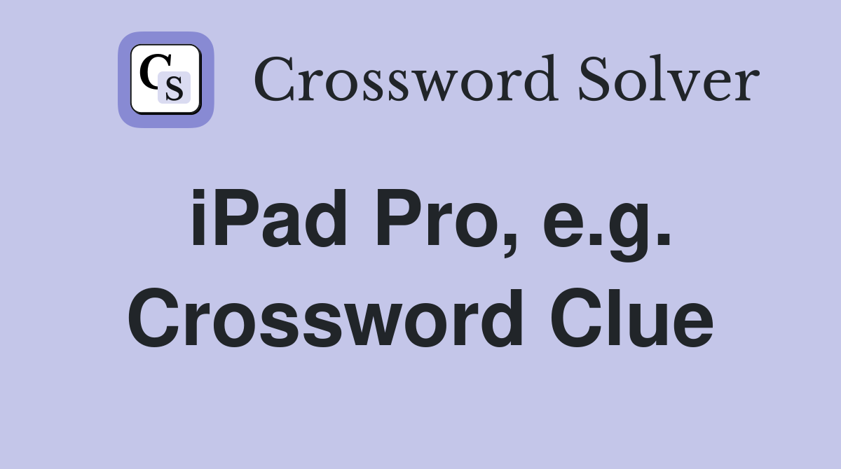 iPad Pro, e.g. Crossword Clue