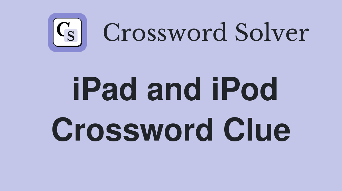 iPad and iPod Crossword Clue