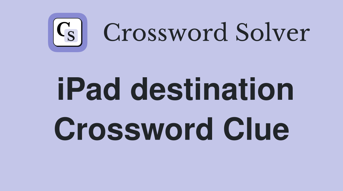 iPad destination Crossword Clue