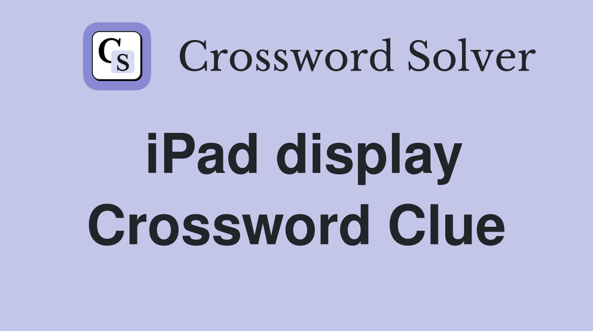 iPad display Crossword Clue