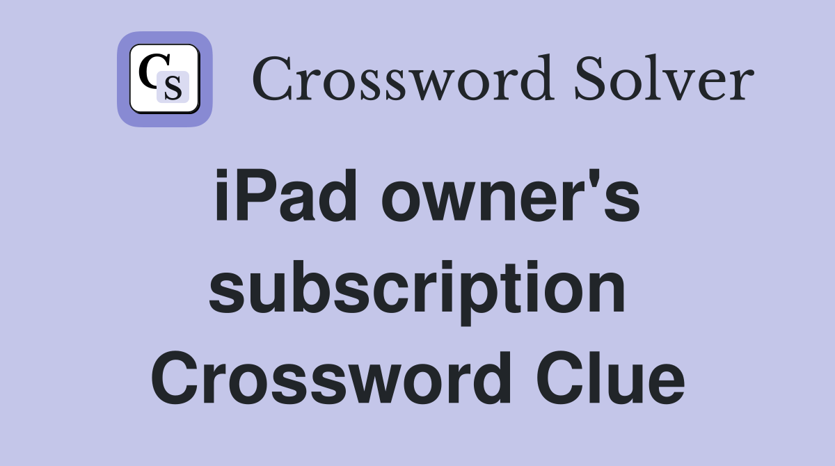 iPad owner's subscription Crossword Clue