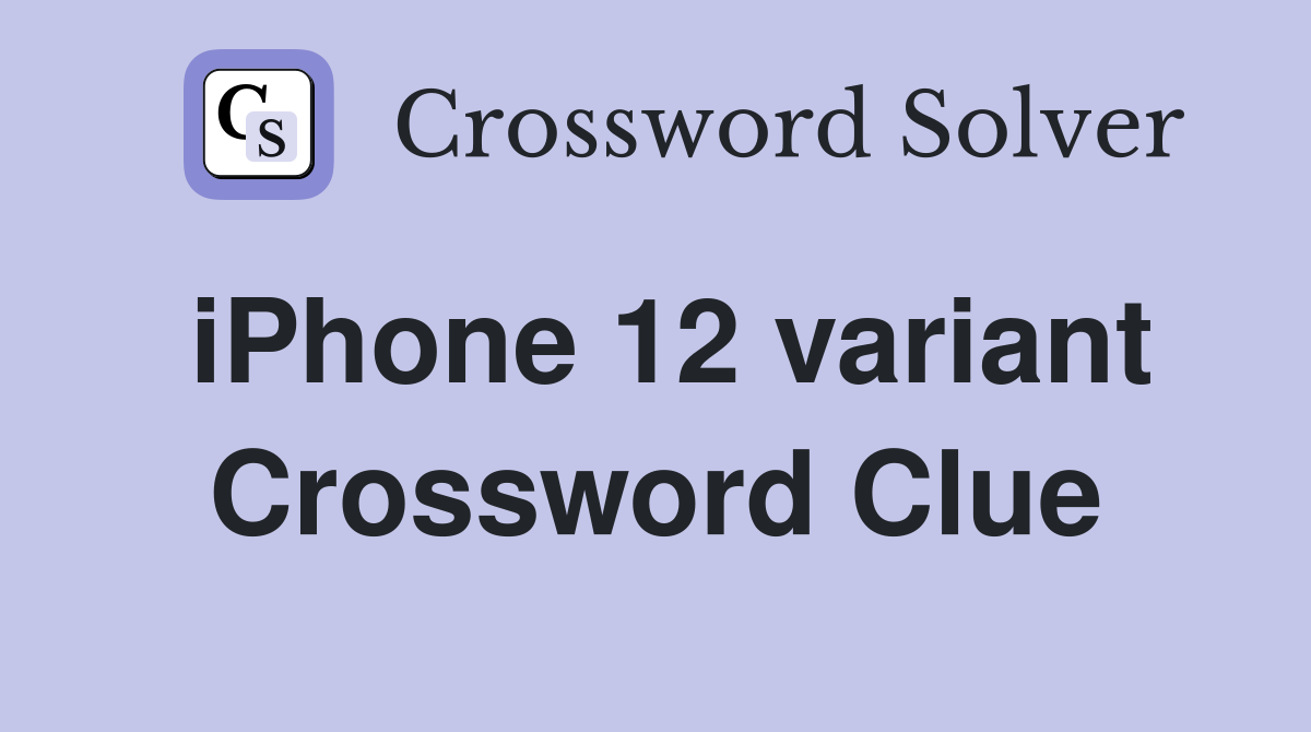iPhone 12 variant Crossword Clue