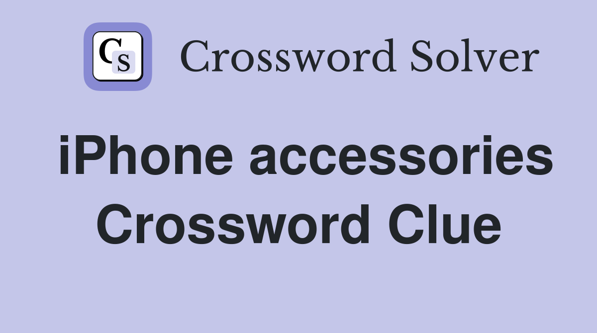 iPhone accessories Crossword Clue